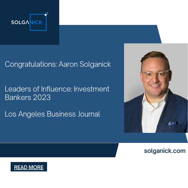 Aaron Solganick, Founder and CEO of Solganick & Co., was recognized as a Leaders of Influence: Investment Banker